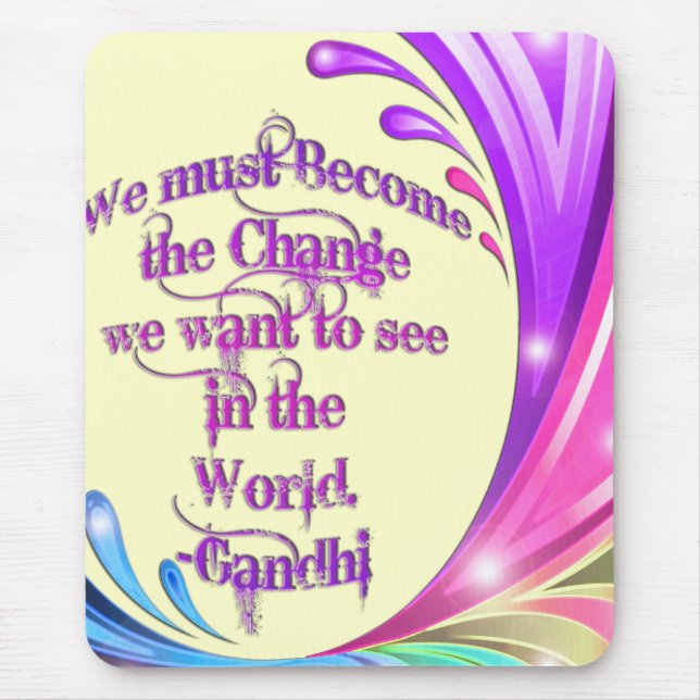 *We must Become the Change*- Gandhi Quote Mouse Pad (Front)