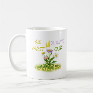 We Must Cultivate Our Garden Motivational Quote Coffee Mug
