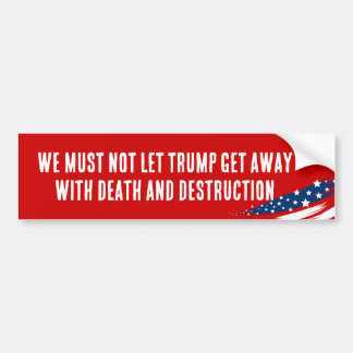 We Must Not Let Trump Get Away Bumper Sticker