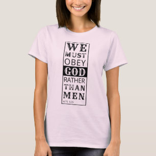 we must obey God rather than men Acts 5:29 T-Shirt