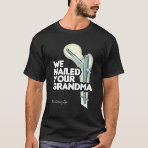 We Nailed Your Grandma Scrub Tech Ortho Hip Surg T-Shirt