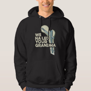 We Nailed Your Grandma  Scrub Tech Ortho Hip Surge Hoodie