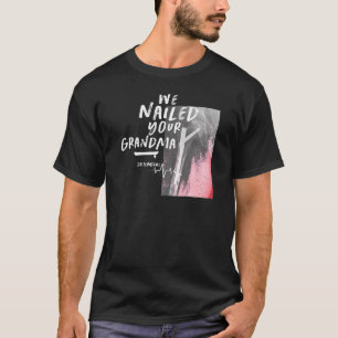 We Nailed Your Grandma Scrub Tech Orthopedic Surg T-Shirt