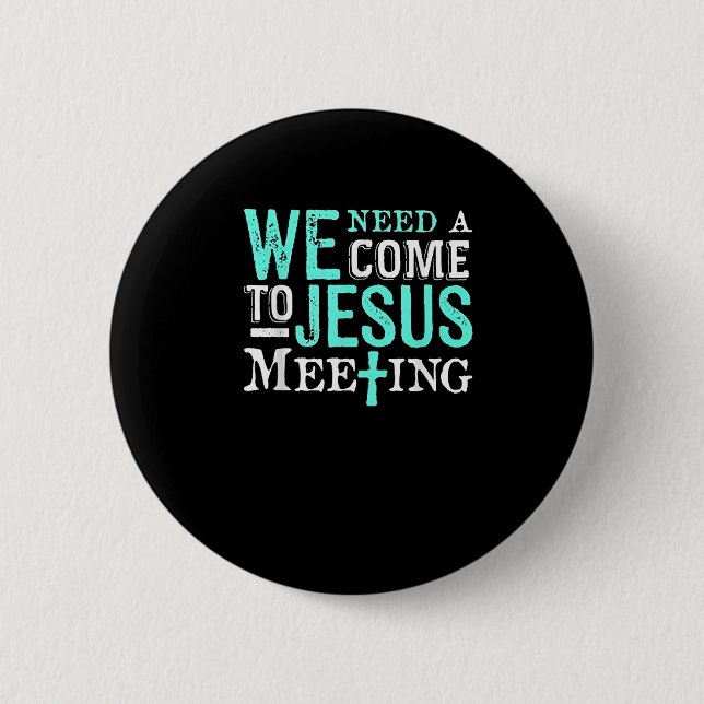 We Need A Come To Jesus Meeting Christian Gift  2 Inch Round Button (Front)