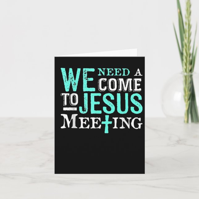 We Need A Come To Jesus Meeting Christian Gift  Card (Front)