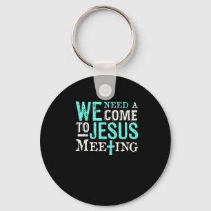 We Need A Come To Jesus Meeting Christian Gift  Keychain