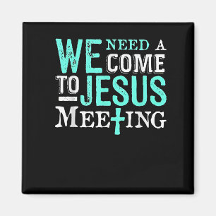 We Need A Come To Jesus Meeting Christian Gift Magnet