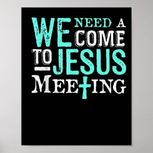 We Need A Come To Jesus Meeting Christian Gift  Poster