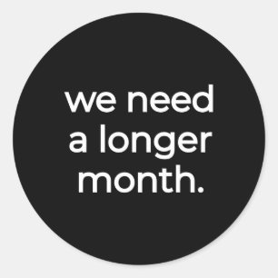We Need A Longer Month - Black History Month  Classic Round Sticker