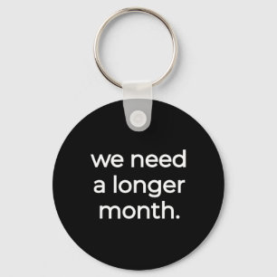 We Need A Longer Month - Black History Month Keychain