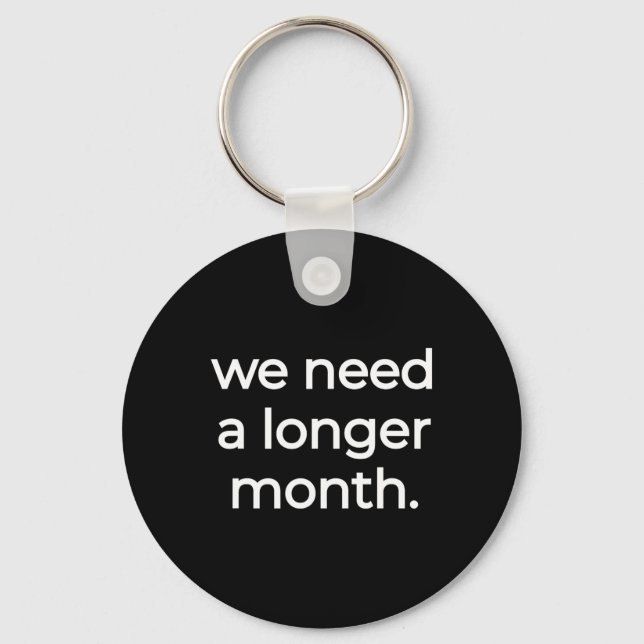 We Need A Longer Month - Black History Month  Keychain (Front)