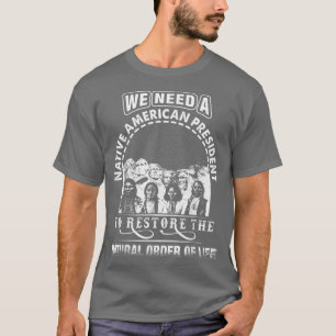 We Need A Native American President To Restore  T-Shirt