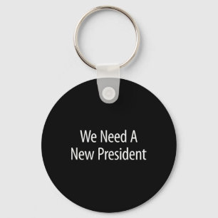 We Need A New President - Keychain