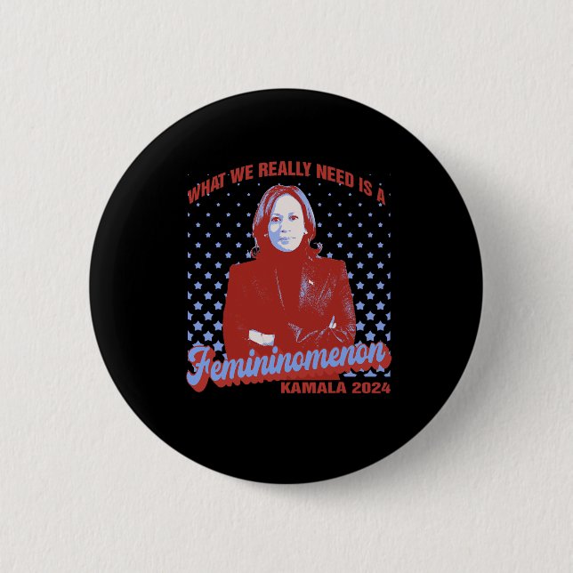 We Need Is Femininomenon Madam President Kamala Ha 2 Inch Round Button (Front)