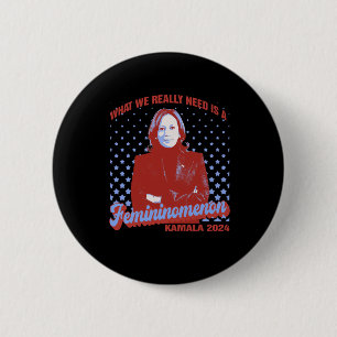 We Need Is Femininomenon Madam President Kamala Ha 2 Inch Round Button