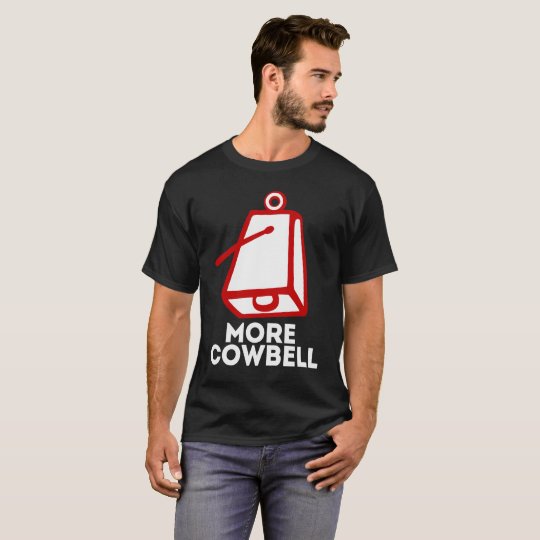 WE NEED MORE COWBELL T-Shirt Cowbell Lovers