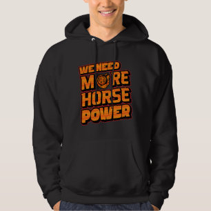 We Need More Horsepower Turbo Hoodie 