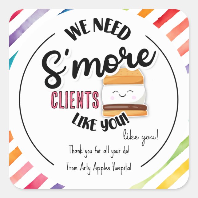 We need s'more clients like you appreciation week square sticker (Front)