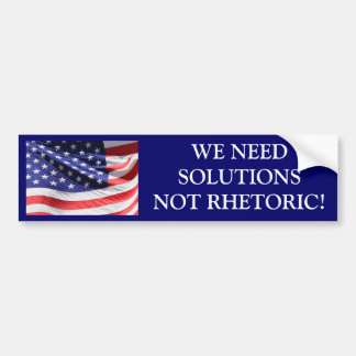 WE NEED SOLUTIONS NOT RHETORIC! BUMPER STICKER