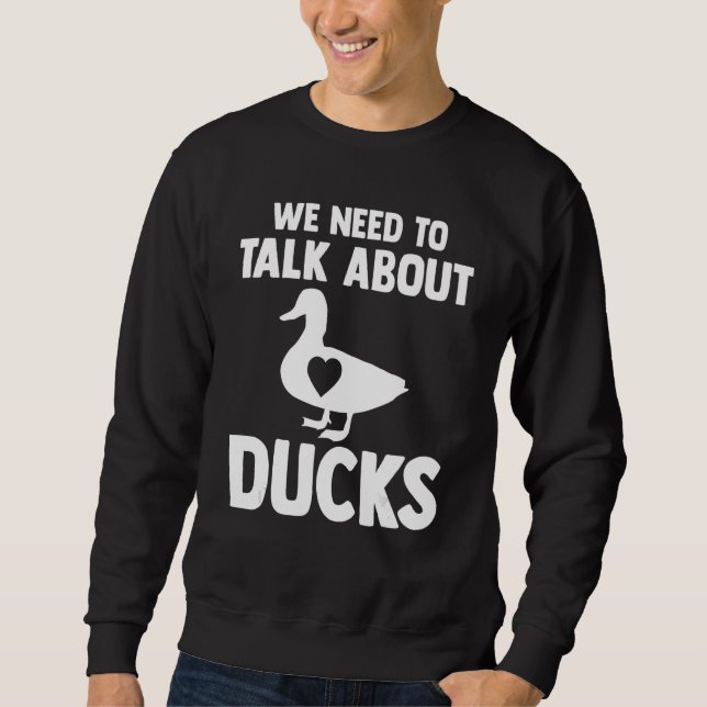 we need to talk about ducks Ducks Duck_1 Sweatshirt (Front)