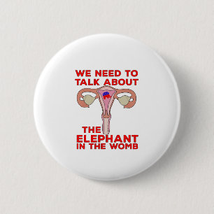 We Need to Talk About The Elephant In The Womb 2 Inch Round Button