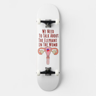 We Need to Talk About The Elephant In The Womb Skateboard