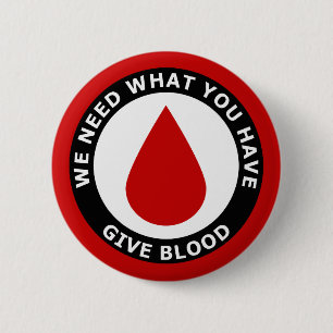 We Need What You Have Give Blood 2 Inch Round Button