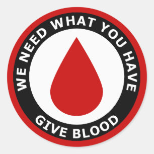 We Need What You Have Give Blood Classic Round Sticker