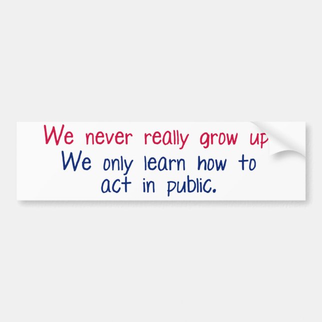 We never really grow up bumper sticker (Front)