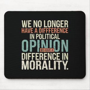 We No Longer Have A Difference In Political Opinio Mouse Pad