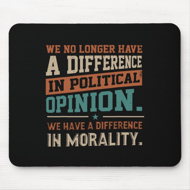 We No Longer Have A Difference In Political Opinio Mouse Pad (Front)
