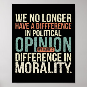 We No Longer Have A Difference In Political Opinio Poster