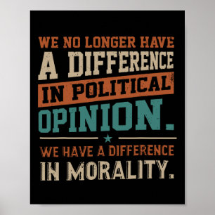 We No Longer Have A Difference In Political Opinio Poster