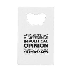 We No Longer Have A Difference In PoliticalOpinion Credit Card Bottle Opener