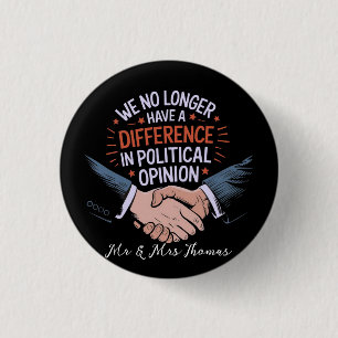 We No Longer Have Difference in Political Opinion 1 Inch Round Button