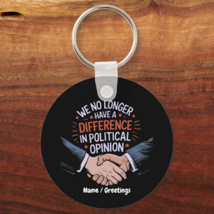 We No Longer Have Difference in Political Opinion Keychain