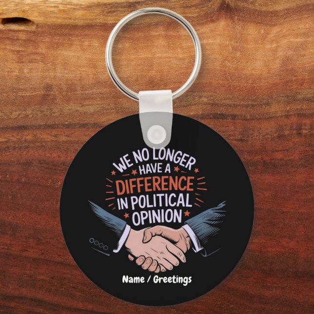 We No Longer Have Difference in Political Opinion Keychain (Front)