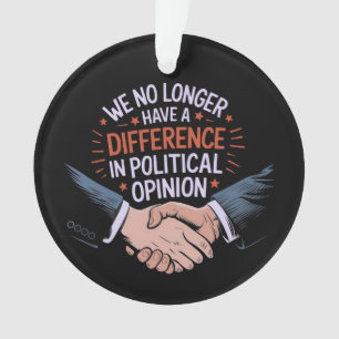 We No Longer Have Difference in Political Opinion Ornament