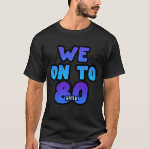 We On To 80  T-Shirt