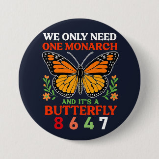 we only need one monarch... 3 inch round button