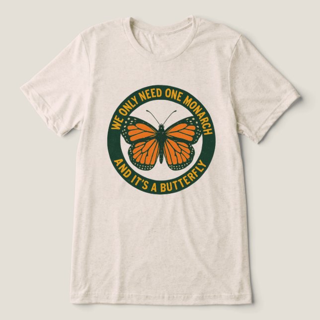 We Only Need One Monarch And It S A But  Tri-Blend Shirt (Design Front)