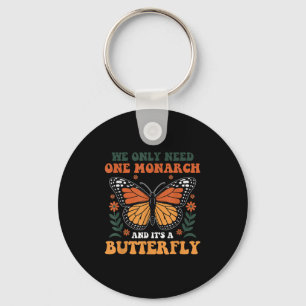 We Only Need One Monarch And It's A Butterfly Desi Keychain