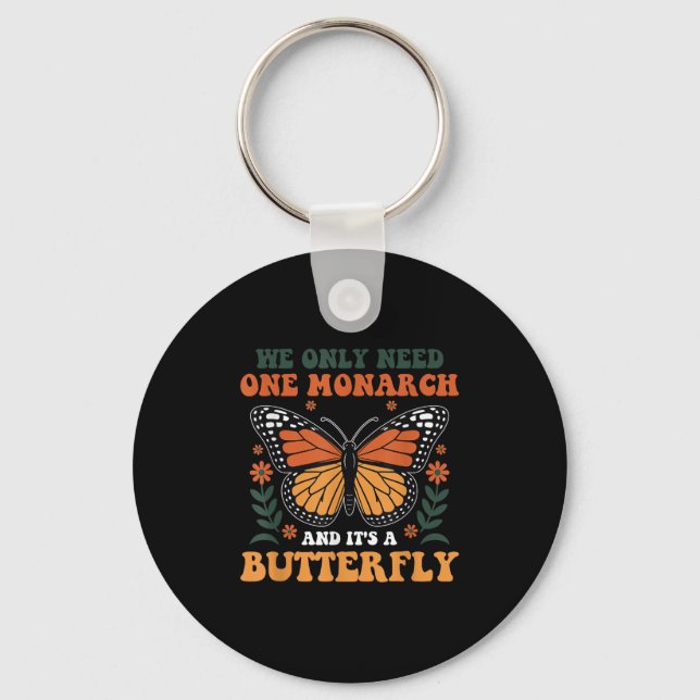 We Only Need One Monarch And It's A Butterfly Desi Keychain (Front)
