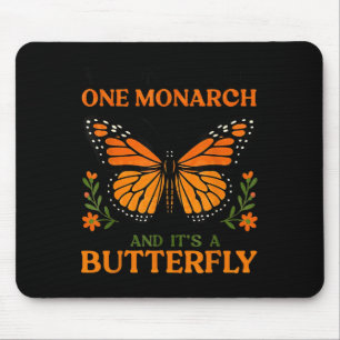We Only Need One Monarch And It's A Butterfly  Mouse Pad