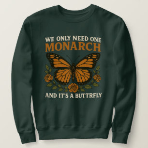 We Only Need One Monarch Butterfly Funny Anti-Mo Sweatshirt