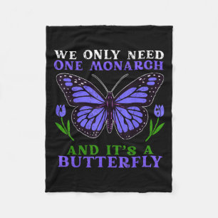 We Only Need One Monarch Funny Butterfly Quote  Fleece Blanket