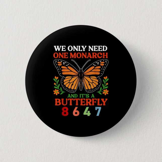 We Only One Monarch And Its A Butterfly 8647 Funny 2 Inch Round Button (Front)