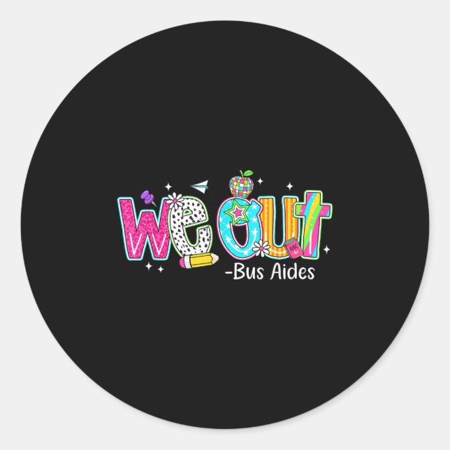 We Out Bus Aides Happy Last Day Of School  Classic Round Sticker (Front)
