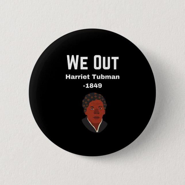 We Out Harriet Tubman -1849 2 Inch Round Button (Front)