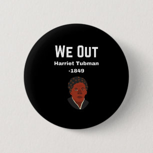 We Out Harriet Tubman -1849 2 Inch Round Button